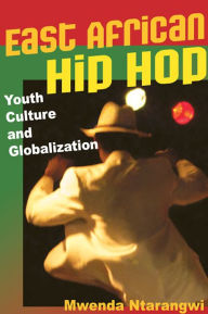 Title: East African Hip Hop: Youth Culture and Globalization, Author: Mwenda Ntarangwi