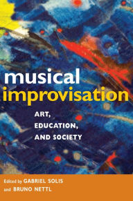 Title: Musical Improvisation: Art, Education, and Society, Author: Gabriel Solis
