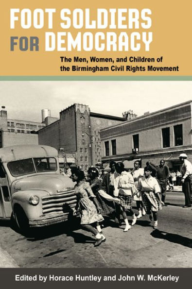 Foot Soldiers for Democracy: The Men, Women, and Children of the Birmingham Civil Rights Movement
