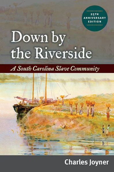Down by the Riverside: A South Carolina Slave Community / Edition 2