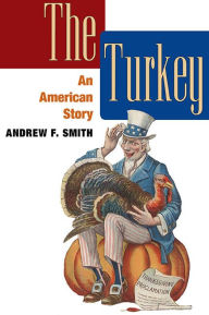 Title: The Turkey: AN AMERICAN STORY, Author: Andrew F. Smith