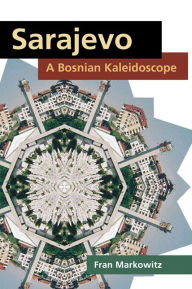 Title: Sarajevo: A Bosnian Kaleidoscope, Author: Fran Markowitz
