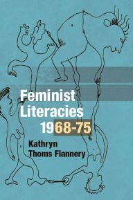 Title: Feminist Literacies, 1968-75, Author: Kathryn Thoms Flannery