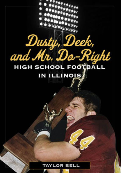 Dusty, Deek, and Mr. Do-Right: High School Football in Illinois