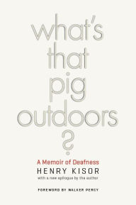 Title: What's That Pig Outdoors?: A Memoir of Deafness, Author: Henry Kisor