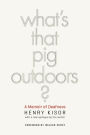 What's That Pig Outdoors?: A Memoir of Deafness