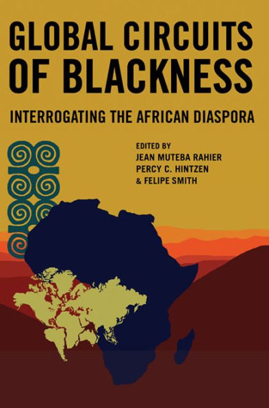 Global Circuits of Blackness: Interrogating the African Diaspora