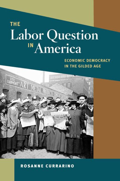 The Labor Question in America: Economic Democracy in the Gilded Age