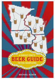 Title: A Perfect Pint's Beer Guide to the Heartland, Author: Michael Agnew