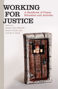 Title: Working for Justice: A Handbook of Prison Education and Activism, Author: Stephen John Hartnett