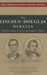 Title: The Lincoln-Douglas Debates: The Lincoln Studies Center Edition, Author: Rodney O. Davis