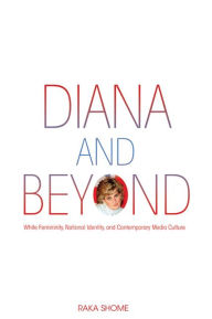 Title: Diana and Beyond: White Femininity, National Identity, and Contemporary Media Culture, Author: Raka Shome