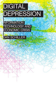 Title: Digital Depression: Information Technology and Economic Crisis, Author: Dan Schiller