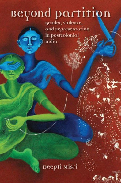 Beyond Partition: Gender, Violence and Representation in Postcolonial India