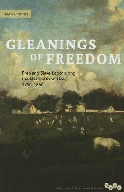 Gleanings of Freedom: Free and Slave Labor along the Mason-Dixon Line, 1790-1860