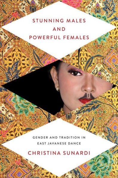 Stunning Males and Powerful Females: Gender and Tradition in East Javanese Dance