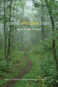 Title: Studying Appalachian Studies: Making the Path by Walking, Author: Chad Berry