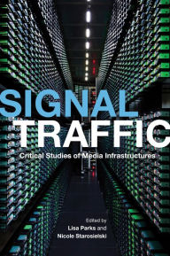Title: Signal Traffic: Critical Studies of Media Infrastructures, Author: Lisa Parks