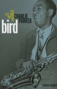 Title: Bird: The Life and Music of Charlie Parker, Author: Chuck Haddix