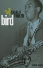 Bird: The Life and Music of Charlie Parker