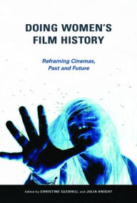 Title: Doing Women's Film History: Reframing Cinemas, Past and Future, Author: Christine Gledhill