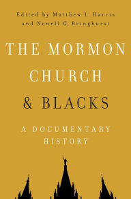 Title: The Mormon Church and Blacks: A Documentary History, Author: Matthew L Harris