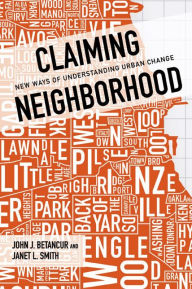 Title: Claiming Neighborhood: New Ways of Understanding Urban Change, Author: John Betancur