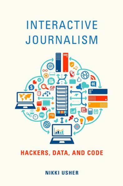 Interactive Journalism: Hackers, Data, and Code