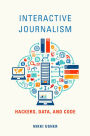 Interactive Journalism: Hackers, Data, and Code