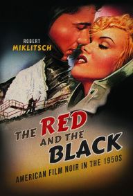 Title: The Red and the Black: American Film Noir in the 1950s, Author: Robert Miklitsch