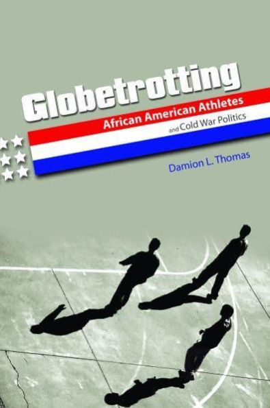 Globetrotting: African American Athletes and Cold War Politics