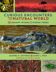 Title: Curious Encounters with the Natural World: From Grumpy Spiders to Hidden Tigers, Author: Michael Jeffords