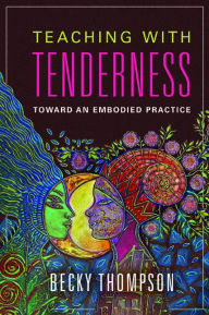 Title: Teaching with Tenderness: Toward an Embodied Practice, Author: Becky Thompson