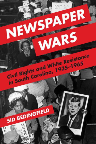 Newspaper Wars: Civil Rights and White Resistance South Carolina, 1935-1965
