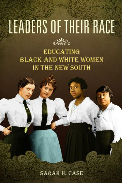 Leaders of Their Race: Educating Black and White Women the New South