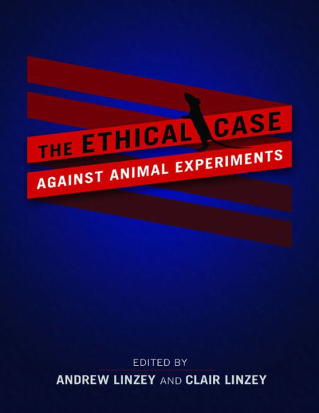 The Ethical Case against Animal Experiments