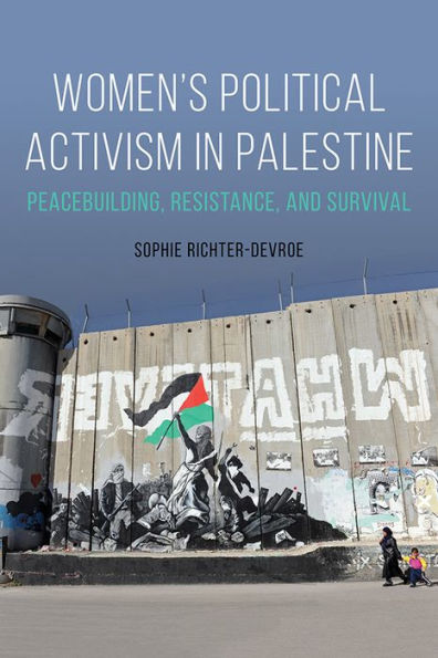 Women's Political Activism Palestine: Peacebuilding, Resistance, and Survival