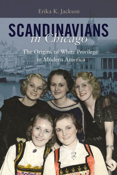 Scandinavians Chicago: The Origins of White Privilege Modern America