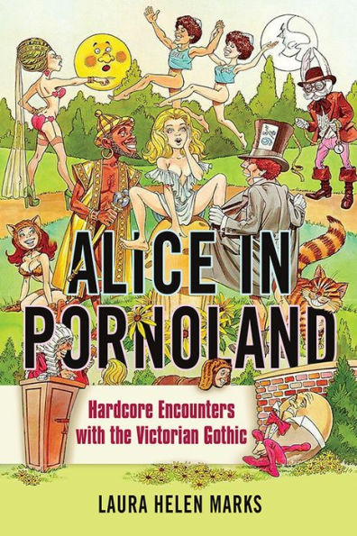 Alice Pornoland: Hardcore Encounters with the Victorian Gothic