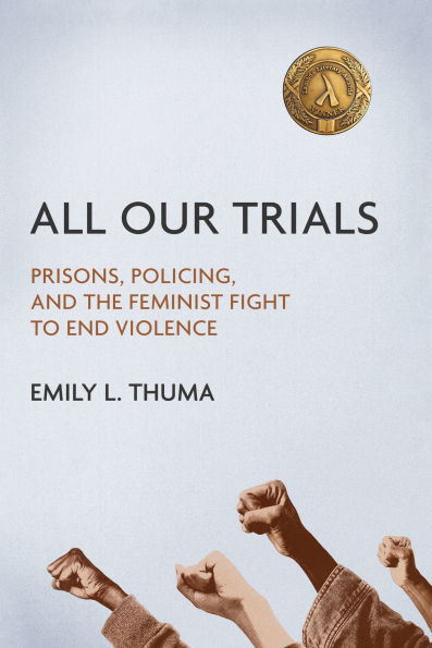 All Our Trials: Prisons, Policing, and the Feminist Fight to End Violence