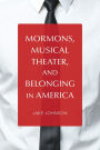 Mormons, Musical Theater, and Belonging in America