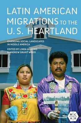 Latin American Migrations to the U.S. Heartland: Changing Social Landscapes Middle America