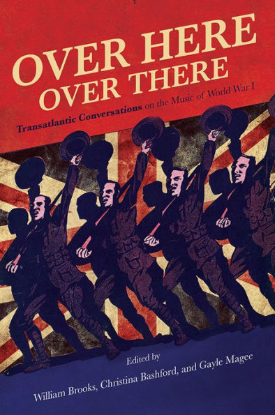 Over Here, There: Transatlantic Conversations on the Music of World War I
