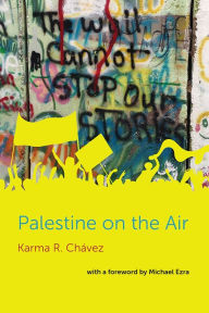 Title: Palestine on the Air, Author: Karma R. Chavez