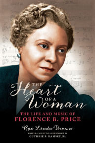 Title: The Heart of a Woman: The Life and Music of Florence B. Price, Author: Rae Linda Brown