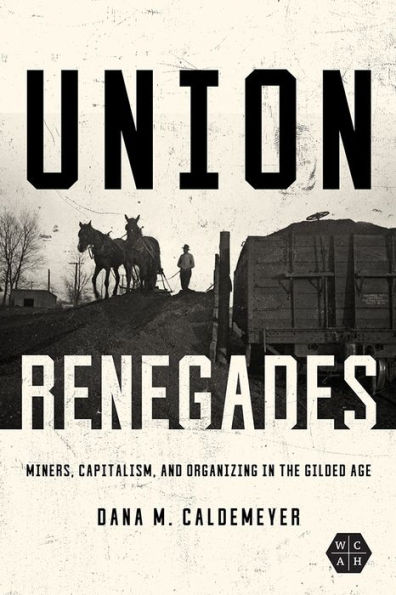 Union Renegades: Miners, Capitalism, and Organizing the Gilded Age