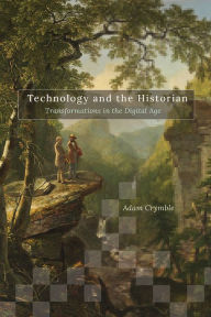 Downloading free books on kindle fire Technology and the Historian: Transformations in the Digital Age 9780252085697 by Adam Crymble RTF FB2