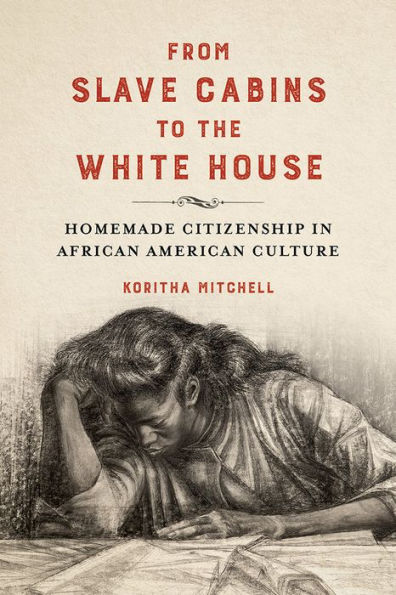 From Slave Cabins to the White House: Homemade Citizenship African American Culture