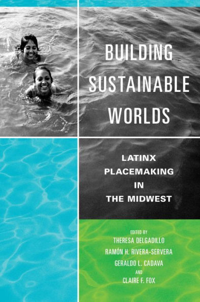 Building Sustainable Worlds: Latinx Placemaking the Midwest