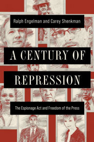 Title: A Century of Repression: The Espionage Act and Freedom of the Press, Author: Ralph Engelman